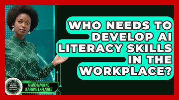 Who Needs to Develop AI Literacy Skills in the Workplace? | AI and Machine Learning Explained News