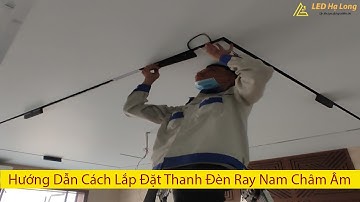 Cách Lắp Đặt Thanh Đèn Ray Nam Châm Âm Trần | Hướng Dẫn Thi Công Lắp Đặt Đèn Ray Nam Châm Thực Tế