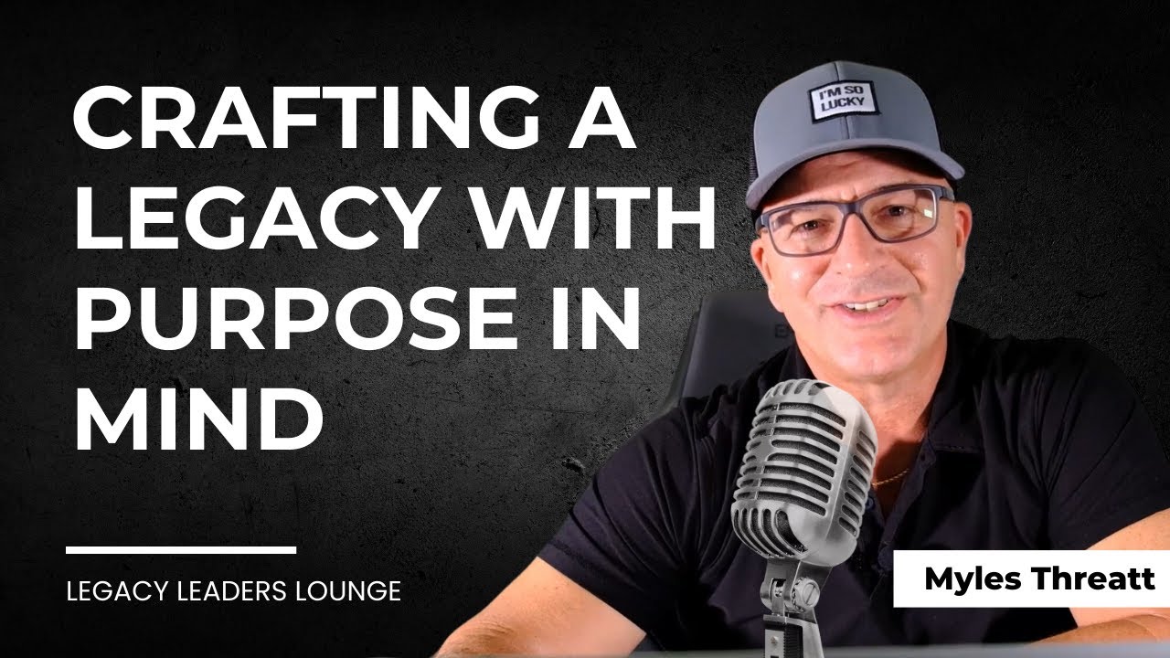 Crafting a LEGACY with PURPOSE in Mind | Leadership Strategies for Lasting Impact