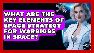 What Are the Key Elements of Space Strategy for Warriors in Space? - Warriors In Space