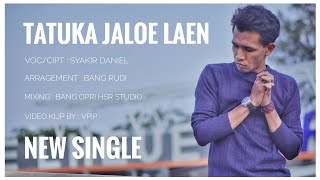 TATUKA JALOE LAEN - SYAKIR DANIEL [Original Video Clips] Latest Aceh Songs