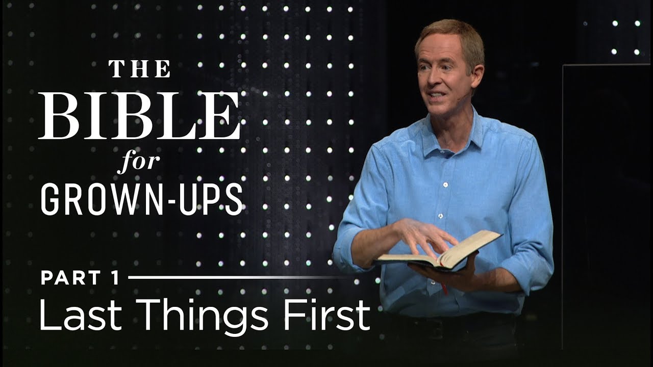 The Bible For Grown-Ups, Part 1: Last Things First // Andy Stanley