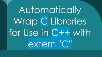 Automatically Wrap C Libraries for Use in C+ +  with extern "C"