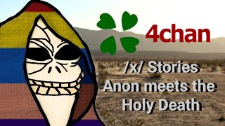 4Chan /X/ Stories - Anon Meets The Holy Death