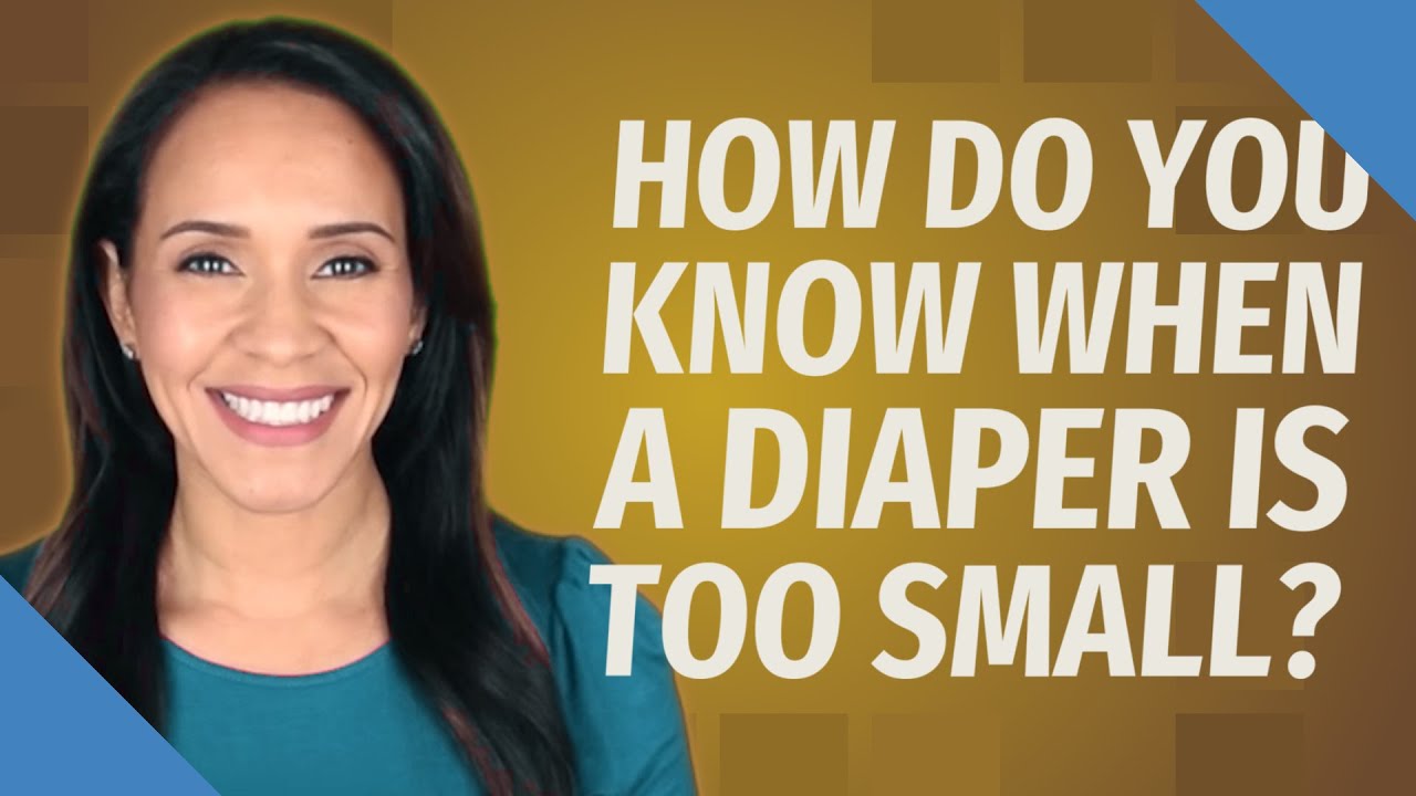 How Do You Know When A Diaper Is Too Small?