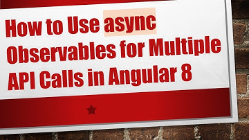 How to Use async Observables for Multiple API Calls in Angular 8