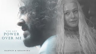Harwin Strong & Rhaenyra Targaryen | You Got Power Over Me
