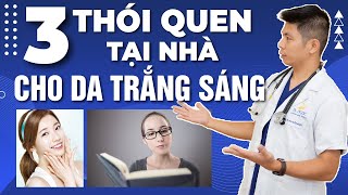 TRẮNG DA  3 Thói Quen Giúp Cho Làn Da Trắng Sáng Hơn Mỗi Ngày Tại Nhà | Dr Ngọc