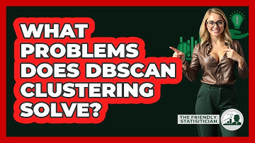 What Problems Does DBSCAN Clustering Solve? - The Friendly Statistician