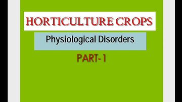 Physiological Disorders of Horticultural Crops | Part-1
