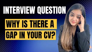 Interview Question: Why is there a gap in your CV? | Best Sample Answers