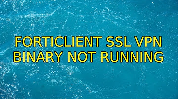 Ubuntu: Forticlient SSL VPN binary not running (2 Solutions!!)
