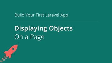 Build Your First Laravel App Lesson 5 – Displaying Objects On a Page In a Laravel Web App
