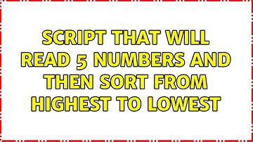 Unix & Linux: Script that will read 5 numbers and then sort from highest to lowest (3 Solutions!!)