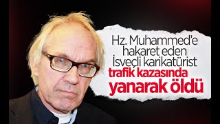 İslam karşıtı karikatürleriyle bilinen Lars Vilks feci şekilde can verdi!