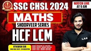 SSC CHSL MATHS CLASSES 2024 | HCF LCM  TRICKS AND SHORTCUTS | BY UTKARSH SIR