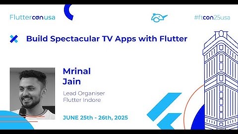 Build Spectacular TV Apps with Flutter - Mrinal Jain | Fluttercon USA 2025
