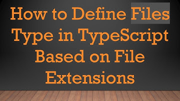 How to Define Files Type in TypeScript Based on File Extensions