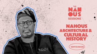 Nahous Sessions Episode 9 Kofi Duncan On Nahous Architectural Vision Creative Challenges