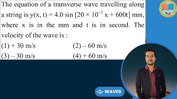 The equation of a transverse wave travelling along a string is y(x, t) = 4.0 sin [20 × 10⁻³x + 600t]