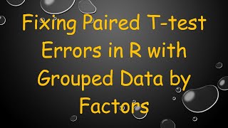 Fixing Paired T-test Errors in R with Grouped Data by Factors