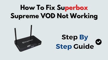 How To Fix Superbox Supreme VOD Not Working