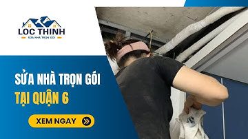 Dịch vụ sửa nhà quận 6 trọn gói uy tín giá RẺ 100% - Xây Dựng Lộc Thịnh