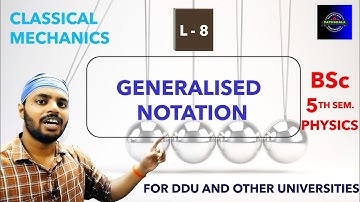 BSc |Physics | 5th Sem |Classical Mechanics | Lec 8 | Generalised Notation| Generalised Displacement