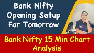Bank Nifty Opening Setup For Tomorrow !! Bank Nifty 15 Min Chart Analysis