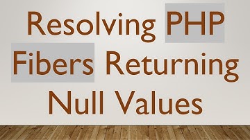 Resolving PHP Fibers Returning Null Values