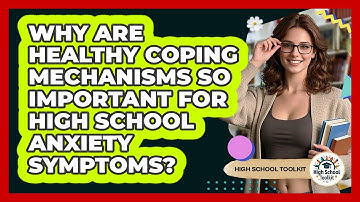 Why Are Healthy Coping Mechanisms So Important For High School Anxiety Symptoms?