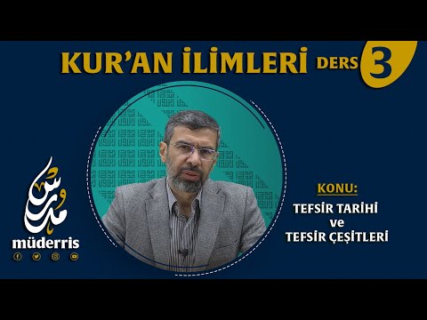 DERS-3 - Tefsir Tarihi ve Tefsir Çeşitleri - KURAN İLİMLERİ