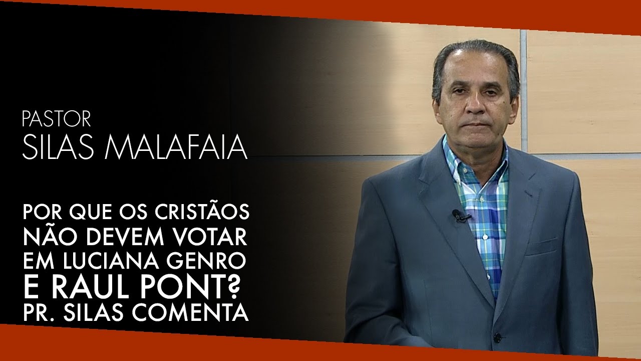 Por que os Cristãos Não Devem Votar em Luciana Genro e Raul Pont? Pr. Silas comenta