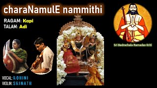 Charanamule nammithi sri badrachala ramadas kriti ragam: kapi talam:
adi vocal: rohini srinath violin: iyer