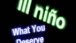 Ill Nino - What You Deserve (with lyrics)