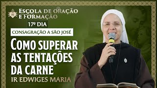 Como superar as tentações da carne - Consagração a São José - 17º dia - 27/04 | Hesed