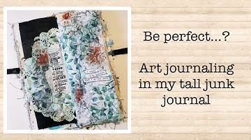 Be perfect...? - Art journaling in my tall junk journal - process video