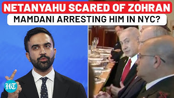 On Cam: Netanyahu Scared Of Going To New York City Over Zohran Mamdani