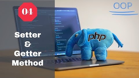 4: Setter & Getter Method in OOP PHP | OOP PHP Bangla Tutorial for Beginners