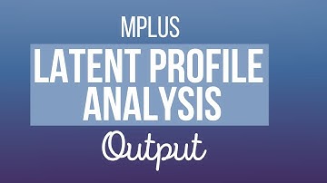 Latent Profile Analysis: Mplus Output Explained