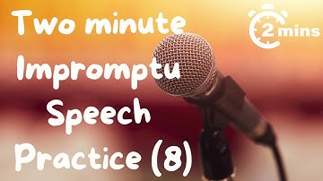 2 minute impromptu speech practice - 8