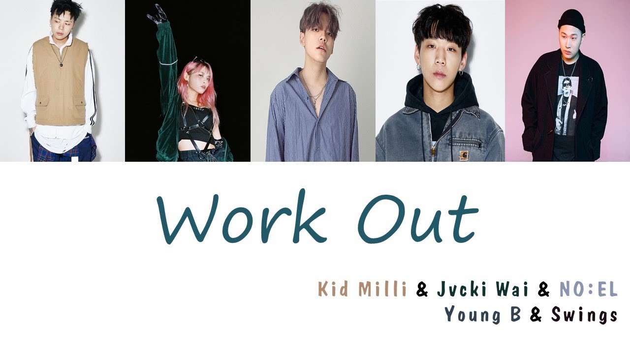 Guarda Kid Milli (키드 밀리), Jvcki Wai (재키 와이), NO:EL (노엘), Young B, 스윙스 - Work Out (가사) [Han|Rom|Eng] su YouTube