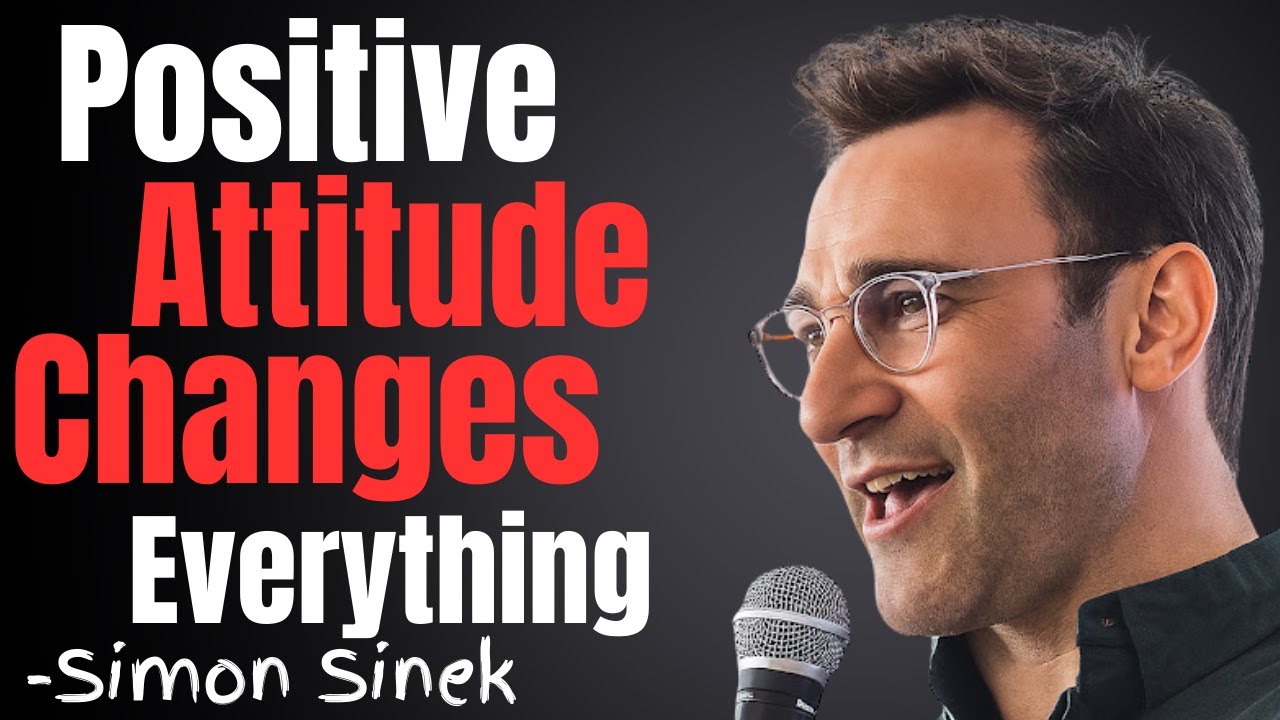 How to Develop an Unbreakable Positive Mental Attitude | Simon Sinek Style Motivation