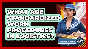 What Are Standardized Work Procedures in Logistics?