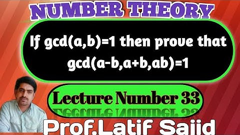 ||Lecture#33||If gcd(a,b)=1,then gcd(a-b,a+b,ab)=1||Prof.Latif Sajid