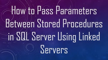 How to Pass Parameters Between Stored Procedures in SQL Server Using Linked Servers