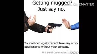 getting mugged? just say no. your robber cannot take your possessions without your consent.
