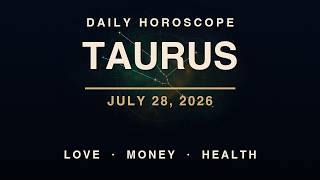Daily Horoscope - Taurus - July 28, 2026