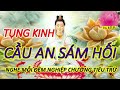 TỤNG KINH SÁM HỐI NGHE MỖI ĐÊM NGHIỆP CHƯỚNG TIÊU TRỪ RƯỚC TÀI LỘC VÀO NHÀ CUỐI NĂM 2021