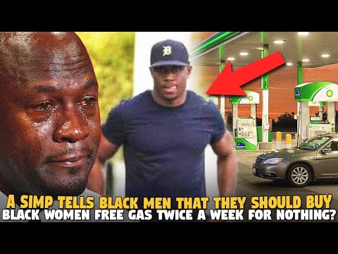 A Simp Tells Black Men That They Should Buy Black Women Free Gas Twice A Week For Nothing?